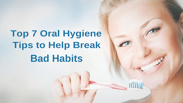 7 Great Dental Care Tips to Break Bad Habits