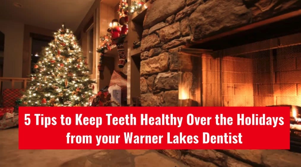 tips to keep teeth healthy over the holidays from your warner lakes dentist
